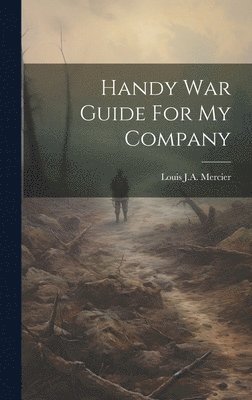 Louis J a Mercier - Handy War Guide For My Company, Inbunden. Tillgänglighet: Lägg i varukorg