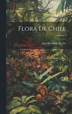 Karl Friedrich Reiche - Flora De Chile; Volume 4, Inbunden. Tillgänglighet: Lägg i varukorg