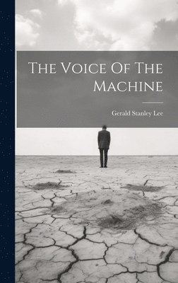 Gerald Stanley Lee - Voice Of The Machine, Inbunden