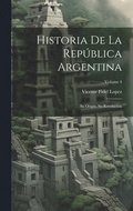 Historia De La Repblica Argentina: Su Origin, Su Revolucion; Volume 4