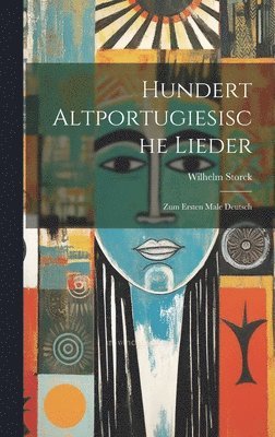 Wilhelm Storck - Hundert Altportugiesische Lieder, Inbunden