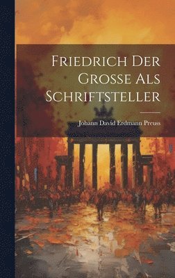 Johann David Erdmann Preuss - Friedrich der Große als Schriftsteller, Inbunden. Tillgänglighet: Tillfälligt slut