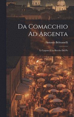 Antonio Beltramelli - Da Comacchio Ad Argenta, Inbunden. Tillgänglighet: Lägg i varukorg