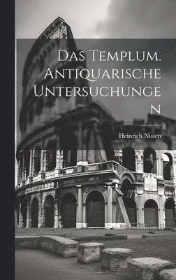 Templum. Antiquarische Untersuchungen