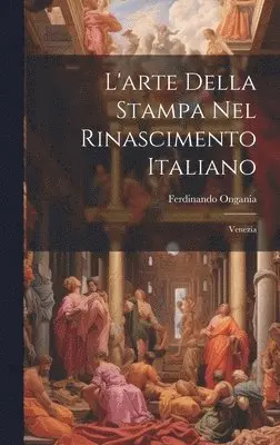 Ferdinando Ongania - L'arte Della Stampa Nel Rinascimento Italiano, Inbunden. Tillgänglighet: Tillfälligt slut