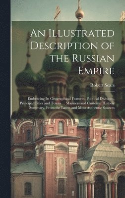 Robert Sears - Illustrated Description of the Russian Empire, Inbunden. Tillgänglighet: Lägg i varukorg