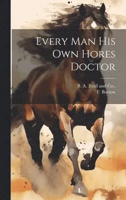 F Bartow - Every Man his own Hores Doctor, Inbunden. Tillgänglighet: Lägg i varukorg