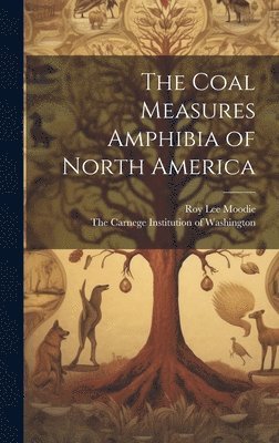 Roy Lee Moodie, The Carnege Institution of Washington - Coal Measures Amphibia of North America, Inbunden. Tillgänglighet: Lägg i varukorg