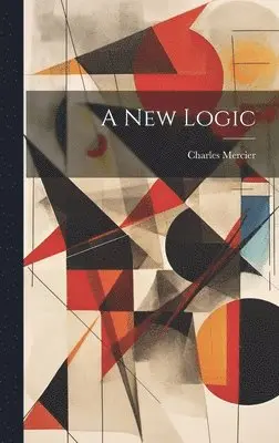 Charles Mercier - new Logic, Inbunden. Tillgänglighet: Lägg i varukorg