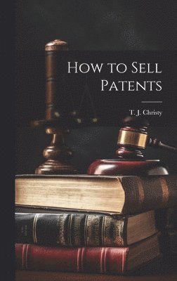 T J Christy - How to Sell Patents, Inbunden. Tillgänglighet: Lägg i varukorg