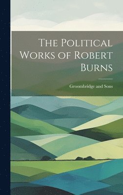 Groombridge And Sons - Political Works of Robert Burns, Inbunden. Tillgänglighet: Lägg i varukorg