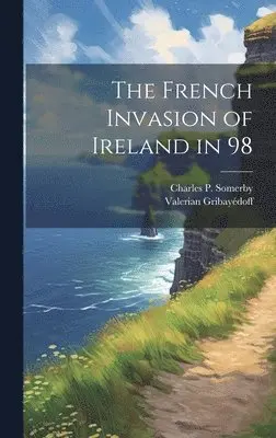 Valerian Gribayédoff, Charles P Somerby - French Invasion of Ireland in 98, Inbunden. Tillgänglighet: Lägg i varukorg