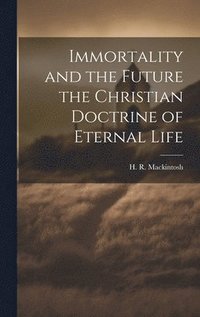 Immortality and the Future the Christian Doctrine of Eternal Life