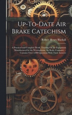 Robert Henry Blackall - Up-To-Date Air Brake Catechism, Inbunden. Tillgänglighet: Lägg i varukorg