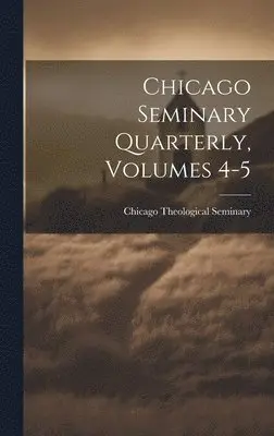 Chicago Theological Seminary - Chicago Seminary Quarterly, Volumes 4-5, Inbunden. Tillgänglighet: Tillfälligt slut