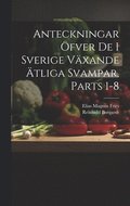 Anteckningar fver De I Sverige Vxande tliga Svampar, Parts 1-8