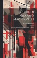 Opere Di Niccol Machiavelli: Dell'arte Della Guerra. Due Provvisioni. Consulto