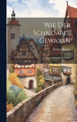 Robert Rössler - Wie Der Schnoabel Gewaxen, Inbunden. Tillgänglighet: Lägg i varukorg