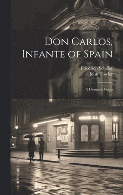 Friedrich Schiller, John Towler - Don Carlos, Infante of Spain, Inbunden