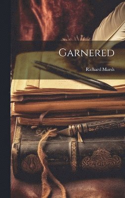 Richard Marsh - Garnered, Inbunden