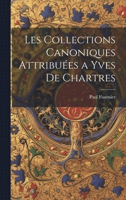 Les Collections Canoniques Attribuées a Yves De Chartres