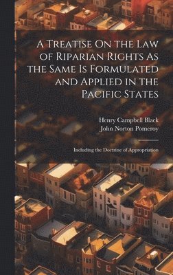 John Norton Pomeroy, Henry Campbell Black - Treatise On the Law of Riparian Rights As the Same Is Formulated and Applied in the Pacific States, Inbunden. Tillgänglighet: Lägg i varukorg
