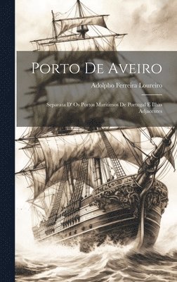Adolpho Ferreira Loureiro - Porto De Aveiro, Inbunden. Tillgänglighet: Lägg i varukorg