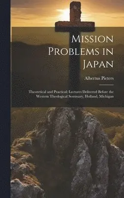 Albertus Pieters - Mission Problems in Japan, Inbunden. Tillgänglighet: Lägg i varukorg