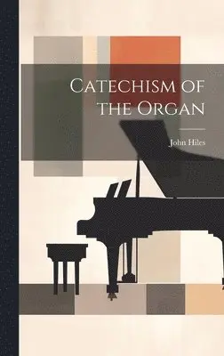 John Hiles - Catechism of the Organ, Inbunden. Tillgänglighet: Lägg i varukorg