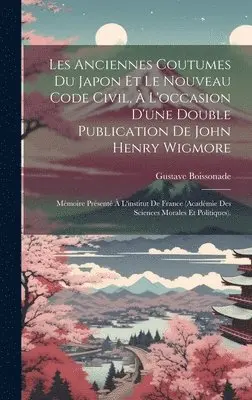 Gustave Boissonade - Les Anciennes Coutumes Du Japon Et Le Nouveau Code Civil, À L'occasion D'une Double Publication De John Henry Wigmore, Inbunden. Tillgänglighet: Lägg i varukorg