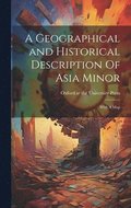 A Geographical and Historical Description Of Asia Minor