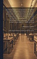 Illustrated Catalogue of [The Series Of] 100 Paintings by Old Masters of the Dutch, Flemish, Italian, French Adn English Schools Belonging to the Sedelmeyer Gallery Which Contains About 1000 [V.3-12