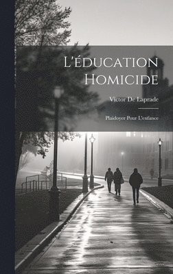 Victor de Laprade - L'éducation Homicide, Inbunden