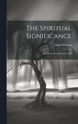 Lilian Whiting - Spiritual Significance, Inbunden