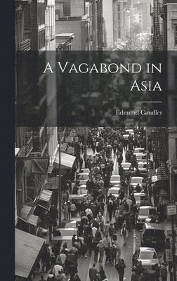 Edmund Candler - Vagabond in Asia, Inbunden. Tillgänglighet: Lägg i varukorg