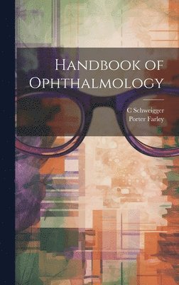 C Schweigger, Porter Farley - Handbook of Ophthalmology, Inbunden. Tillgänglighet: Lägg i varukorg