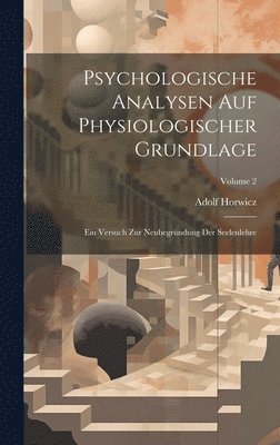 Adolf Horwicz - Psychologische Analysen Auf Physiologischer Grundlage, Inbunden