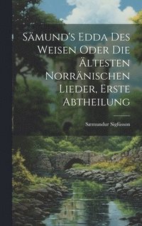 S�mund's Edda des Weisen Oder die �ltesten Norr�nischen Lieder, erste Abtheilung