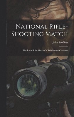 John Scoffern - National Rifle-Shooting Match, Inbunden. Tillgänglighet: Lägg i varukorg