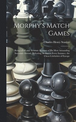Charles Henry Stanley - Morphy's Match Games, Inbunden. Tillgänglighet: Lägg i varukorg
