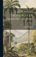 Les Plantes Tropicales De Grande Culture; Volume 1