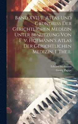 Band XVII/I., Atlas und Grundriss der gerichtlichen Medizin unter Benutzung von E. v. Hofmann's Atlas der gerichtlichen Medizin, I. Theil