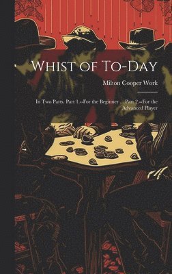 Milton Cooper Work - Whist of To-Day, Inbunden. Tillgänglighet: Lägg i varukorg