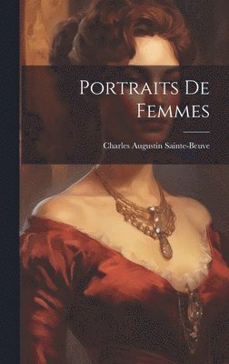 Charles Augustin Sainte-Beuve - Portraits De Femmes, Inbunden