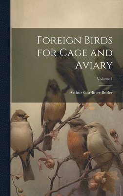 Arthur Gardiner Butler - Foreign Birds for Cage and Aviary; Volume 1, Inbunden. Tillgänglighet: Lägg i varukorg