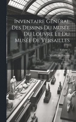 Musée Du Louvre - Inventaire général des dessins du Musée du Louvre et du Musée de Versailles; école française; Volume 2, Inbunden. Tillgänglighet: Lägg i varukorg