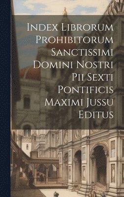 Anonymous - Index librorum prohibitorum sanctissimi domini nostri Pii Sexti pontificis maximi jussu editus, Inbunden