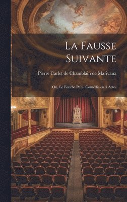 Pierre Carlet de Chamblain Marivaux - fausse suivante; ou, Le fourbe puni. Comédie en 3 actes, Inbunden