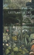 Les plantes des Alpes; Volume 1885