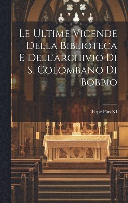 Pope Pius XI - ultime vicende della biblioteca e dell'archivio di S. Colombano di Bobbio, Inbunden